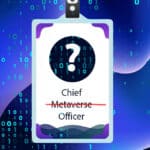 Chief Metaverse Officers Have Rebranded